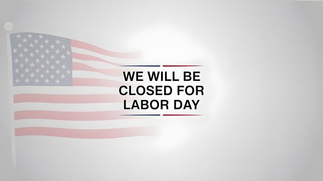 Labor day holiday announcement sign with a waving american flag on a light grey background, featuring bold text stating the business will be closed for the holiday