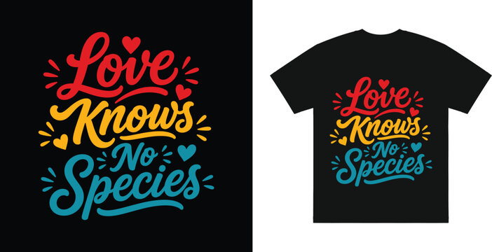  Love-Knows No Species Compassionate T-Shirt Design