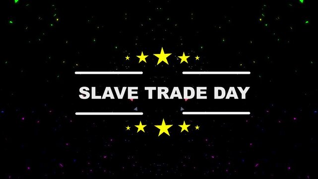 Animated "slave trade day" title screen with golden stars on black background, historical concept. International day remembrance slave trade abolition hands chains world map.