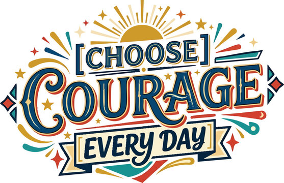 [Choose] Courage Every Day Motivational Typography Sticker - Inspirational Quote for Bravery, Resilience, Choosing Positivity.