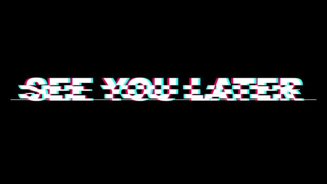 Digital glitch animation of see you later text with rgb split effect and distortion on black background