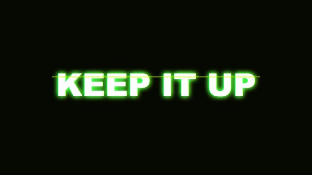 Keep It Up Motivational Text Animation with Glowing Green Neon Glitch Effect over a Solid Black Background