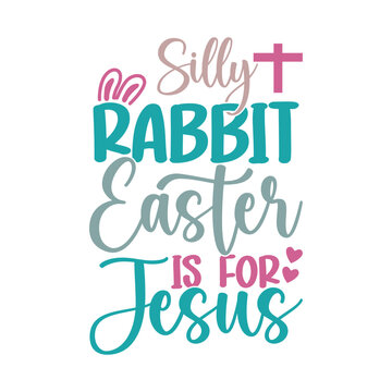 Silly Rabbit Easter Is For Jesus