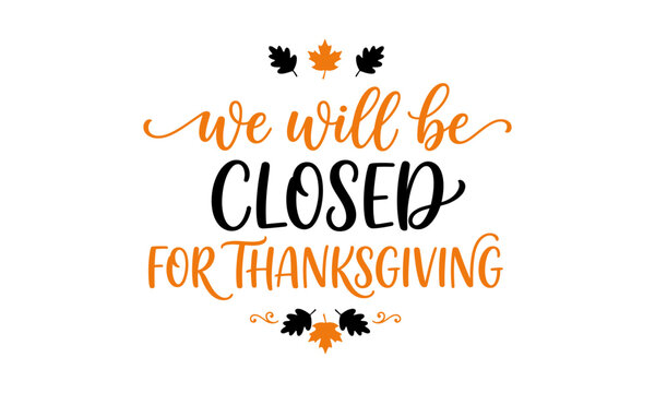 We Will Be Closed For Thanksgiving typography vector design with autumn leaves and mixed lettering
