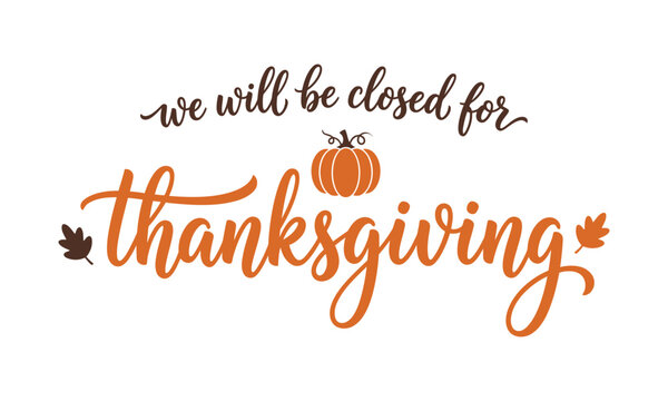 We Will Be Closed for Thanksgiving typography vector design with pumpkin and autumn leaves