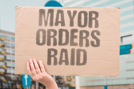 "Mayor orders raid" City leader directs police action against gangs. MAYOR. RAID. GANGS. ORDERS. POLICE.