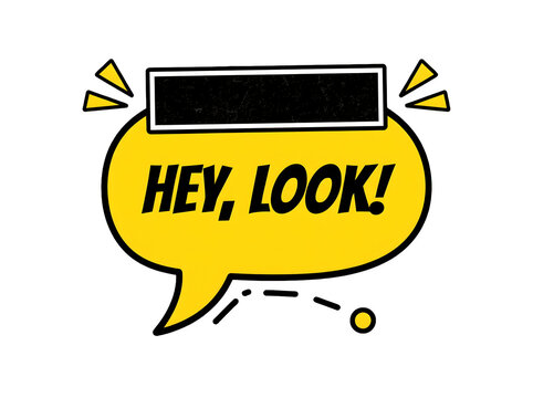 Yellow speech bubble with the text hey look and a black rectangular header on a white background