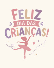 Lettering Vetorial Infantil Feliz Dia das Crianças em Tons Pastel com Bailarina de Balé e Elementos de Dança © Thays