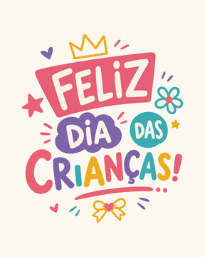 Lettering Vetorial Infantil Feliz Dia das Crian&ccedil;as Colorido em Rosa, Roxo, Turquesa e Amarelo com Coroa, Flores e Cora&ccedil;&otilde;es