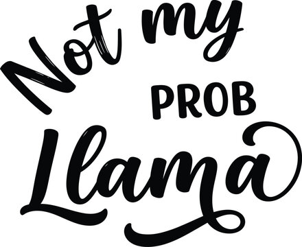 Not My Prob Llama Funny Pun Hand Lettering Typography Design
