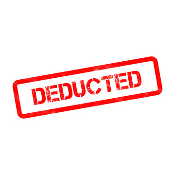 Deducted red rubber stamp on white background, weathered grunge office stamp, financial deduction and tax concept