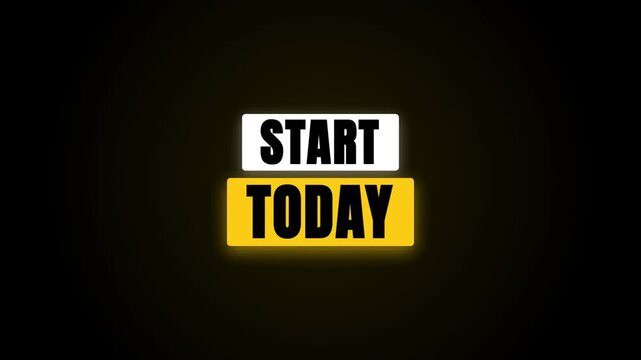 A dynamic video graphic showing a glowing 'START TODAY' message. The text pulses with a soft yellow light against a deep black background, creating a bold, motivational loop.