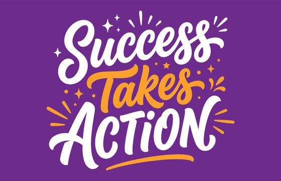 Success takes action typography quote t-shirt design with bold script lettering text vector illustration
