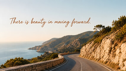 Obraz premium Inspirational quote there is beauty in moving forward written over a scenic coastal road winding along the mediterranean sea at sunset