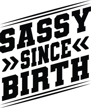Sassy Since Birth Svg Design