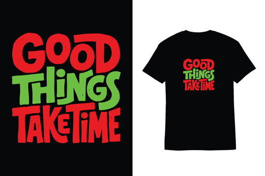 Hand Drawn Typography Good Things Take Time T-Shirt Design