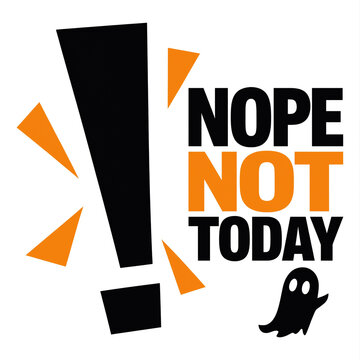 Nope not today typography design with exclamation mark and cute ghost illustration white background t shirt typography halloween illustration sarcastic attitude isolated character