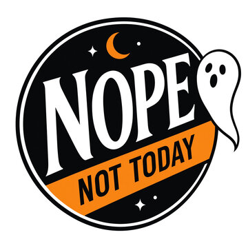 Nope not today circular halloween sticker design with ghost and crescent moon white background t shirt halloween typography circular illustration attitude isolated character greeting