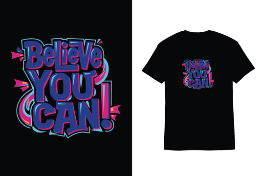 Graffiti Style Typography Believe You Can T-Shirt Design