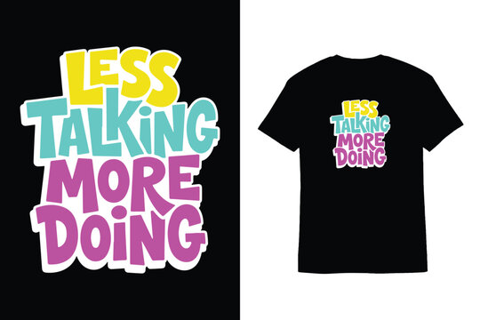 Vibrant Bubble Typography Less Talking More Doing T-Shirt Design