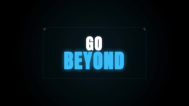A glowing blue 'GO BEYOND' text remains centered on a dark background, evoking a sense of motivation and futuristic tech aesthetics throughout the video sequence.
