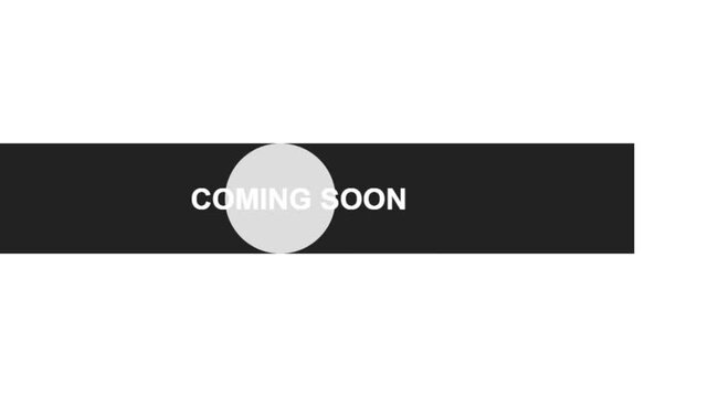 Coming Soon banner, black rectangle with white text, grey circle overlay, animation, web design element, minimal interface, clean background