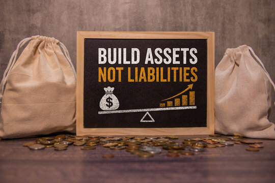 Build Assets Not Liabilities Financial Growth and Wealth Concept.