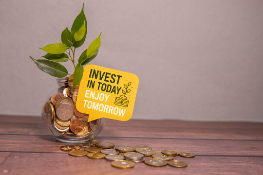 Invest in Today Enjoy Tomorrow Financial Growth Concept.