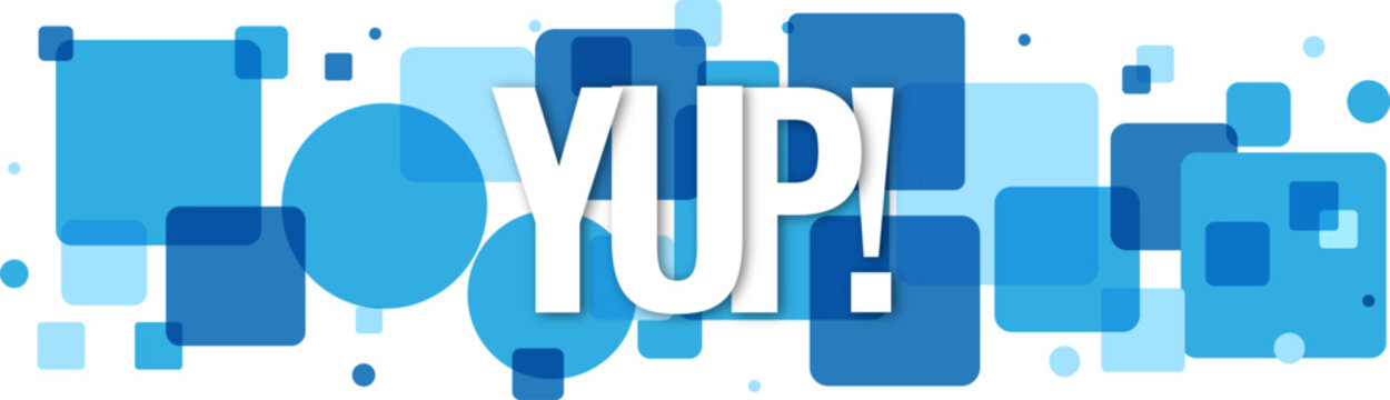 Bold blue graphic banner with the affirmative word YUP written in clean modern white letters