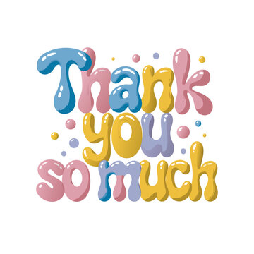Thank you so much text in a bubbly, cartoonish font with bright colors, ideal for expressing thanks on cards, social media, or as a party decoration, bringing a cheerful and vibrant mood.