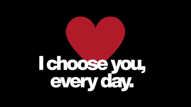 A dedication to my love: I choose you, every day.