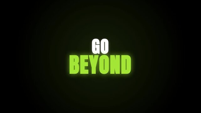 A glowing neon green 'GO BEYOND' text pulses rhythmically against a stark black background, creating a motivational and cinematic atmosphere with a digital flicker effect.