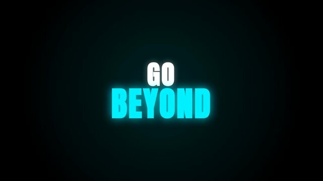 A motivational video featuring the phrase 'GO BEYOND' in a vibrant, pulsing cyan neon glow against a dark, cinematic background, creating a powerful and futuristic visual message.