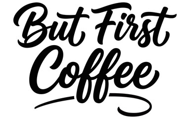 Naklejka premium A stylish black and white typography design featuring the motivational phrase but first coffee in a modern hand lettering style