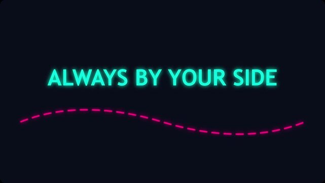 Always by your side neon sign animation with glowing cyan text and pink dashed line on dark 4k background