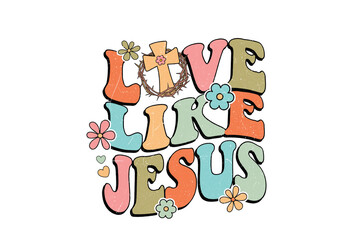 Fototapeta premium Retro Floral Live like Jesus Christian Quote Groovy Typography Art Sublimation Design
