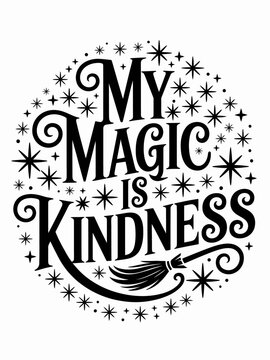 My Magic Is Kindness circular broom stars Halloween typography art
