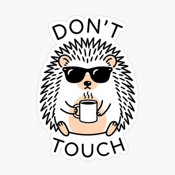 Cool hedgehog wearing sunglasses holding coffee mug with dont touch text.