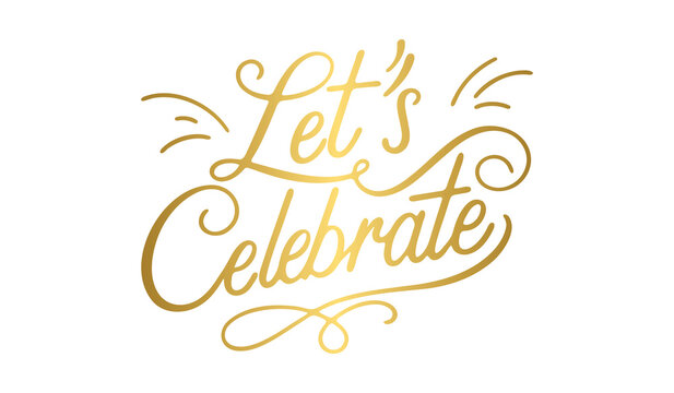 Gold luxury cursive let us celebrate lettering quotation on white background