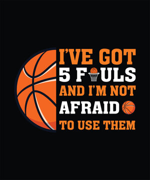 I&rsquo;ve Got 5 Fouls and I&rsquo;m Not Afraid to Use Them Funny Basketball Typography Design