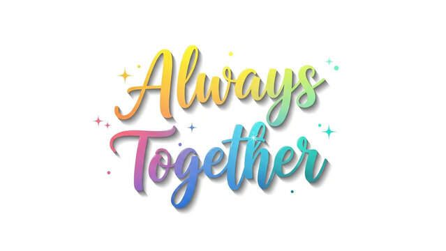 Always Together typography design, rainbow gradient lettering quote, colorful brush calligraphy style, uplifting love text concept, friendship affection graphic, sparkling stars