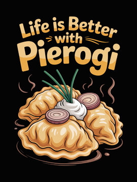Life is Better with Pierogi Polish dumplings sour cream onion illustration