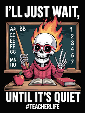 I'll Just Wait Until It's Quiet #TeacherLife flaming skeleton teacher comic