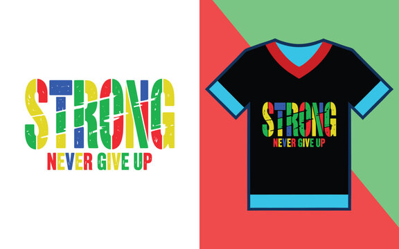 Strong never give up grunge typography on a black t-shirt and isolated on a clean white background