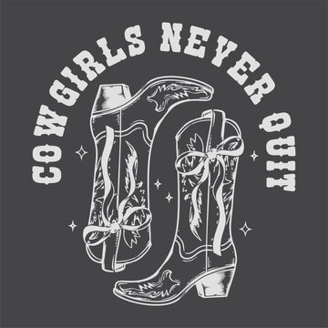 Cowgirls never quit. Artwork design, illustration for T-shirt printing, poster, badge, Wild West style, American western.	