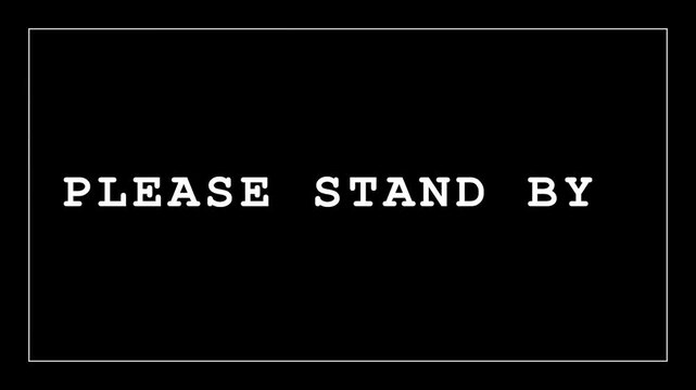 White Typewriter Text Please Stand By on Black Background with Retro Border for TV Signal Error