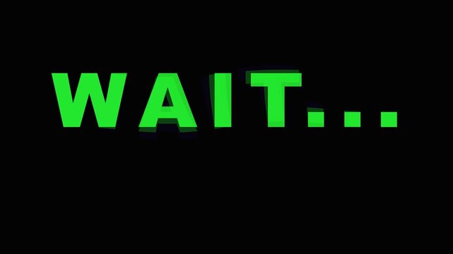 Green text WAIT message appearing on black background with cinematic motion and subtle glitch effects