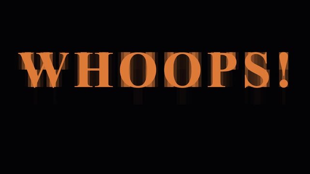 Text animated WHOOPS message appearing on black background with white and blue elements for failure or error concept