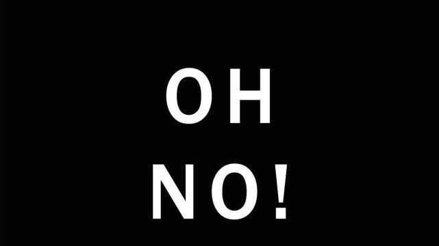 Typographic text OH NO appearing on black background with subtle camera zoom out effect