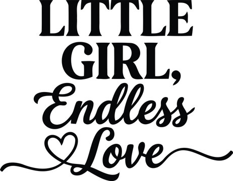 Little girl endless love typography design with a heart symbol for nursery wall art and baby apparel